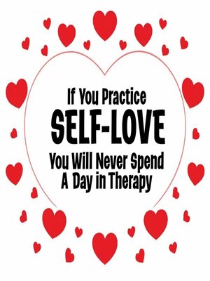cover image of If You Practice SELF-LOVE You Will Never Spend a Day in Therapy